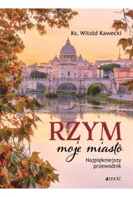 Rzym, moje miasto. Najpikniejszy przewodnik