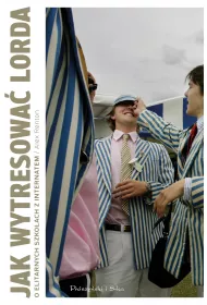 Jak wytresowa� lorda. O elitarnych szko�ach z internatem