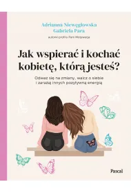 Jak wspiera� i kocha� kobiet�, kt�r� jeste�?