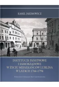 Instytucje pa�stwowe i samorz�dowe w �yciu mieszka�c�w Lublina w latach 1764-1794