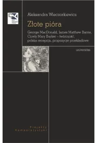 Z�ote pi�ra. George MacDonald, James Matthew Barrie, Cicely Mary Barker &ndash; tw�rczo��, polska recepcja, propozycje przek�adowe