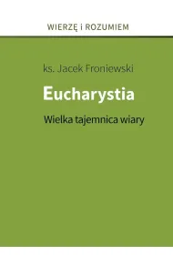 Eucharystia. Wielka tajemnica wiary