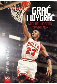 Gra� i wygra�. Michael Jordan i �wiat NBA