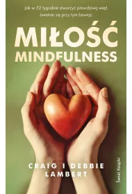 Mi�o�� mindfulness. Jak w 52 tygodnie stworzy� prawdziw� wi�, �wietnie si� przy tym bawi�c