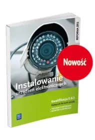 Instalowanie urz�dze� elektronicznych. Kwalifikacja E.6.1. Podr�cznik do nauki zawodu technik elektronik