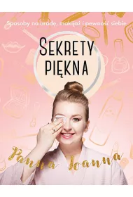 Sekrety pi�kna. Sposoby na urod�, makija� i pewno�� siebie