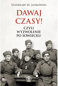 Dawaj czasy czyli wyzwolenie po sowiecku