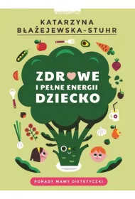 Zdrowe i pene energii dziecko. Porady mamy dietetyczki