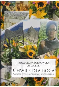 Chwile dla Boga. Wiersze �yciem, modlitw� i sercem pisane