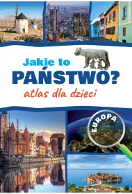 Jakie to pa�stwo? Europa. Atlas dla dzieci