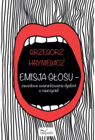 Emisja g�osu zawodowe uwarunkowania dysfonii u nauczycieli