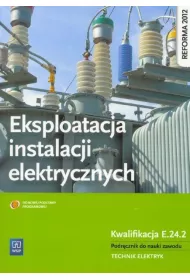 Eksploatacja instalacji elektrycznych. Kwalifikacja E.24.2. Podr�cznik do nauki zawodu technik elektryk