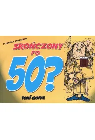 Sko�czony po pi��dziesi�tce? wyd. 2008