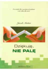 Dzi�kuj�, nie pal�. Poradnik dla rzucaj�cych palenie i nie tylko dla nich
