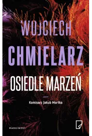 Osiedle marze. Komisarz Jakub Mortka. Tom 4