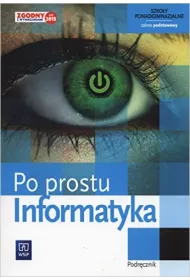 Informatyka. Po prostu. Podr�cznik. Szko�y ponadgimnazjalne. Klasa 1. Zakres podstawowy