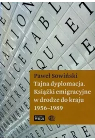 Tajna dyplomacja. Ksi��ki emigracyjne w drodze do kraju 1956-1989
