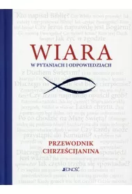 Wiara w pytaniach i odpowiedziach. Przewodnik chrze�cijanina