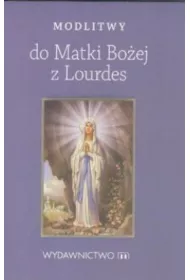 Modlitwy do matki bo�ej z lourdes