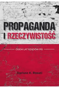 Propaganda i rzeczywisto��. Osiem lat rz�d�w PiS