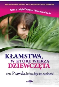 K�amstwa, w kt�re wierz� dziewcz�ta oraz Prawda, kt�ra daje im wolno��