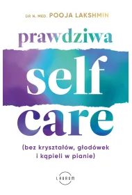 Prawdziwa SELF-CARE (bez kryszta��w, g�od�wek i k�pieli w pianie)