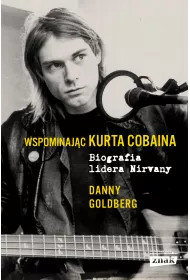 Wspominaj�c Kurta Cobaina. Biografia lidera Nirvany