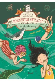 Na g��bok� wod�. Szko�a magicznych zwierz�t. Tom 6