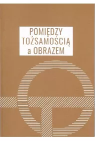 Pomi�dzy to�samo�ci� a obrazem