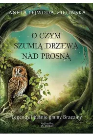 O czym szumi� drzewa nad Prosn�