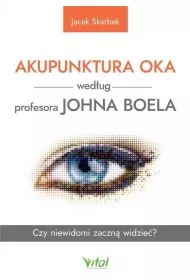 Akupunktura oka wedug profesora Johna Boela. Czy niewidomi zaczn widzie?