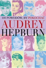 100 powod�w, by pokocha� Audrey Hepburn