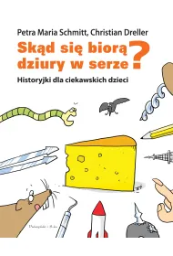 Sk�d si� bior� dziury w serze? Historyjki dla ciekawskich dzieci