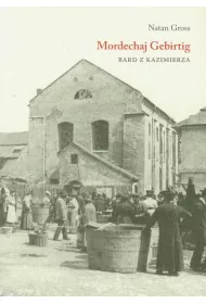 Mordechaj Gebirtig. Bard z Kazimierza