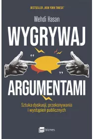 Wygrywaj argumentami. Sztuka dyskusji, przekonywania i wystpie publicznych