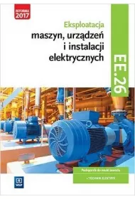 Eksploatacja maszyn, urz�dze� i instalacji elektrycznych. Kwalifikacja EE.26
