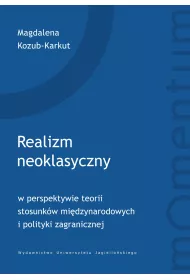 Realizm neoklasyczny w perspektywie teorii stosunk�w mi�dzynarodowych i polityki zagranicznej