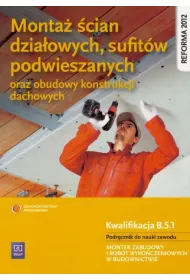 Monta� �cian dzia�owych, sufit�w podwieszanych oraz obudowy konstrukcji dachowych. Kwalifikacja B.5.1 Podr�cznik do nauki zawodu monter zabudowy i rob�t wyko�czeniowych w budownictwie. Szko�y ponadgimnazjalne
