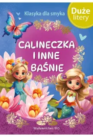 Calineczka i inne ba�nie (DU�E LITERY). Klasyka dla smyka