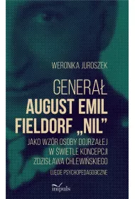 Genera� August Emil Fieldorf &bdquo;Nil&rdquo; jako wz�r osoby dojrza�ej w �wietle koncepcji Zdzis�awa Chlewi�skiego Uj�cie psychopedagogiczne