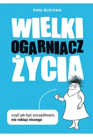 Wielki Ogarniacz �ycia, czyli jak by� szcz�liw�, nie robi�c niczego