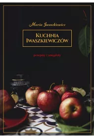 Kuchnia Iwaszkiewiczw. Przepisy i anegdoty