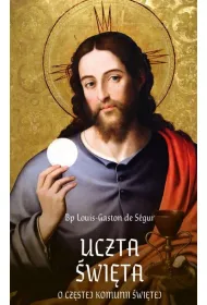 Uczta �wi�ta. O cz�stej Komunii �wi�tej,