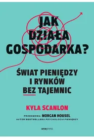 Jak dzia�a gospodarka? �wiat pieni�dzy i rynk�w bez tajemnic