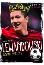 Lewandowski. Wygrane marzenia