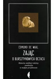 Zaj�c o bursztynowych oczach. Historia wielkiej rodziny zamkni�ta w ma�ym przedmiocie