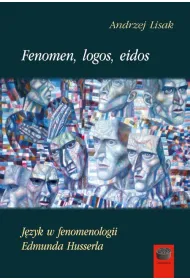 Fenomen, logos, eidos. J�zyk w fenomenologii Edmunda Husserla