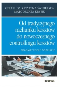 Od tradycyjnego rachunku koszt�w do nowoczesnego controllingu koszt�w. Pragmatyczne podej�cie
