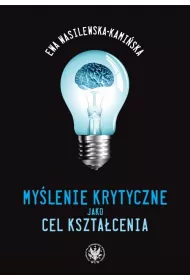 My�lenie krytyczne jako cel kszta�cenia (dodruk 2022)