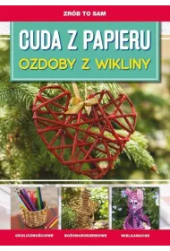 Zr�b to sam. Cuda z papieru. Ozdoby z wikliny